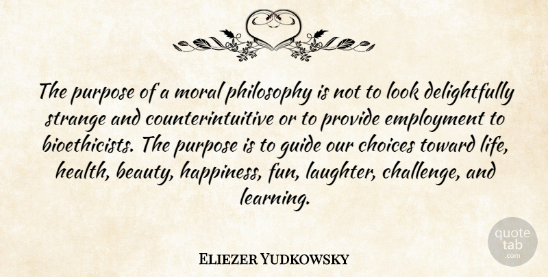Eliezer Yudkowsky Quote About Laughter, Fun, Philosophy: The Purpose Of A Moral...