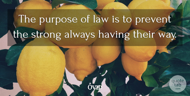 Ovid Quote About Strong, Law, Way: The Purpose Of Law Is...