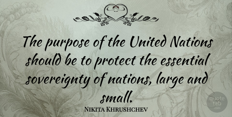 Nikita Khrushchev Quote About Purpose, Essentials, Should: The Purpose Of The United...