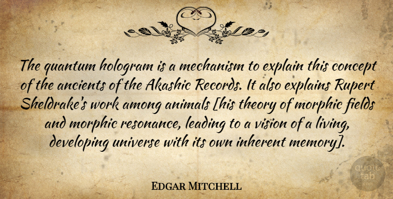 Edgar Mitchell Quote About Memories, Animal, Vision: The Quantum Hologram Is A...