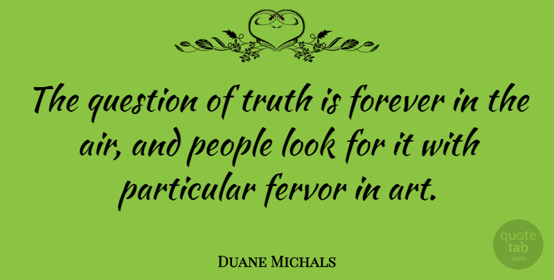 Duane Michals Quote About Art, Air, People: The Question Of Truth Is...