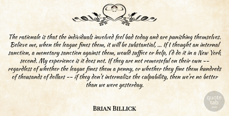 Brian Billick Quote About Against, Bad, Believe, Dollars, Experience: The Rationale Is That The...