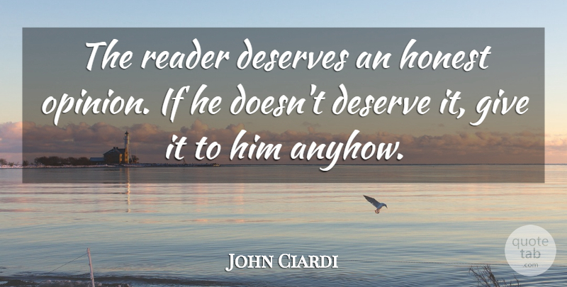 John Ciardi Quote About Giving, Opinion, Honest: The Reader Deserves An Honest...