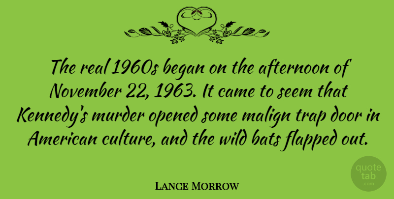 Lance Morrow Quote About Real, Doors, History: The Real 1960s Began On...