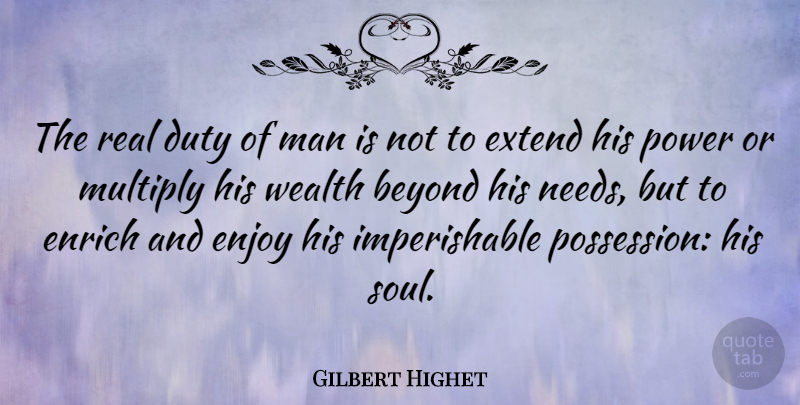 Gilbert Highet Quote About Real, Men, Soul: The Real Duty Of Man...