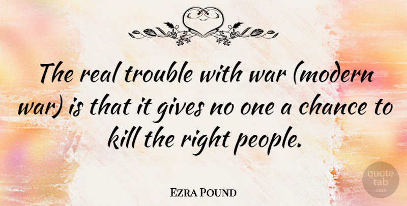 Ezra Pound Quote About Peace, Real, War: The Real Trouble With War...