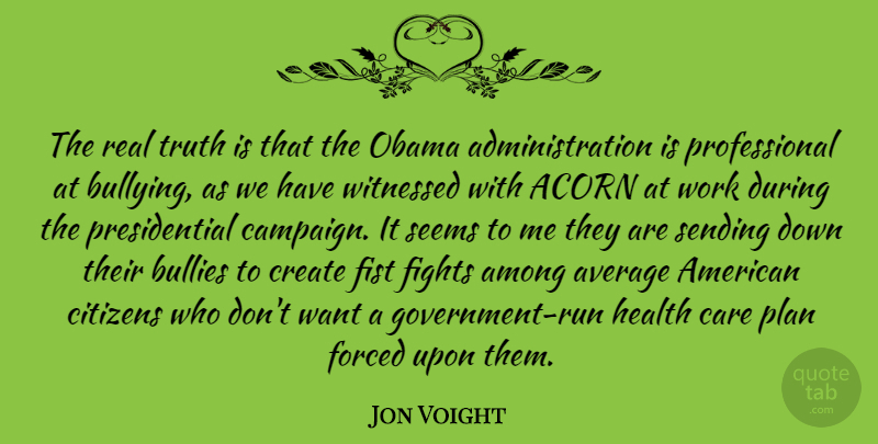 Jon Voight Quote About Running, Bullying, Real: The Real Truth Is That...