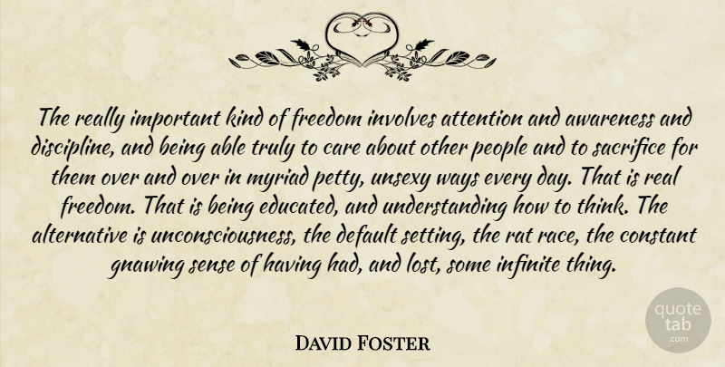 David Foster Quote About Real, Sacrifice, Thinking: The Really Important Kind Of...