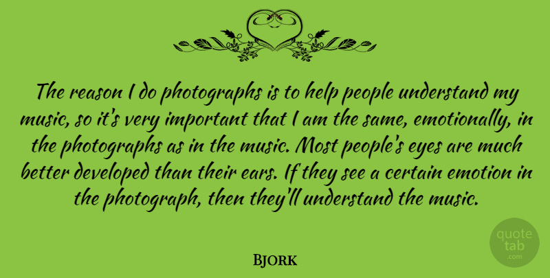 Bjork Quote About Eye, People, Important: The Reason I Do Photographs...