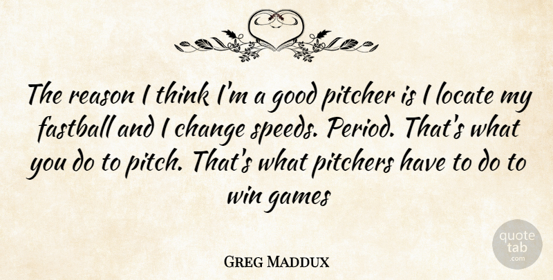 Greg Maddux Quote About Thinking, Winning, Games: The Reason I Think Im...