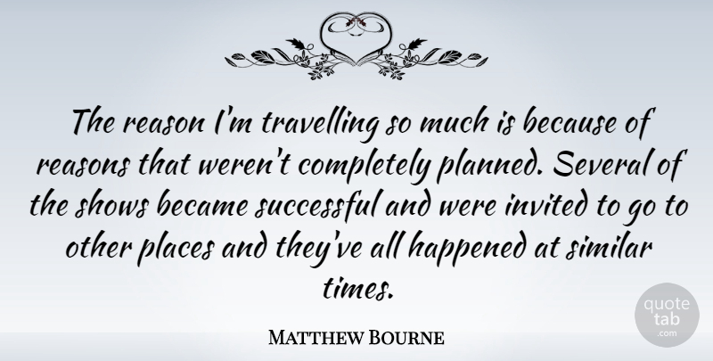 Matthew Bourne Quote About Successful, Journey, Reason: The Reason Im Travelling So...
