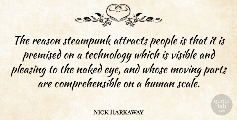 Nick Harkaway Quote About Attracts, Human, Naked, Parts, People: The Reason Steampunk Attracts People...