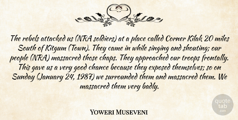 Yoweri Museveni Quote About Attacked, Came, Chance, Corner, Exposed: The Rebels Attacked Us Nra...