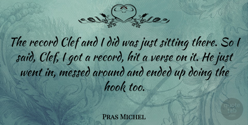 Pras Michel Quote About Ended, Messed, Record, Verse: The Record Clef And I...