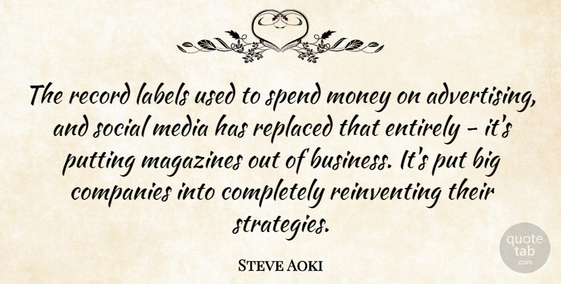 Steve Aoki Quote About Business, Companies, Entirely, Labels, Magazines: The Record Labels Used To...