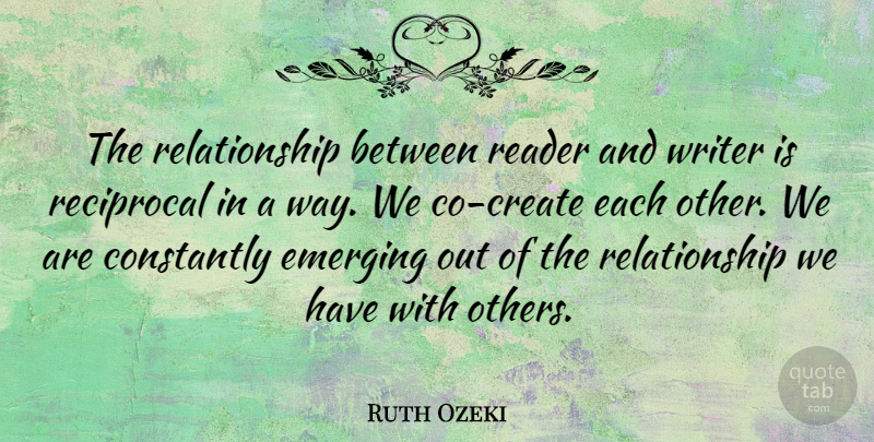 Ruth Ozeki Quote About Way, Reader, Emerging: The Relationship Between Reader And...