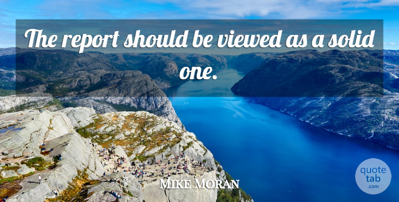 Mike Moran Quote About Report, Solid, Viewed: The Report Should Be Viewed...