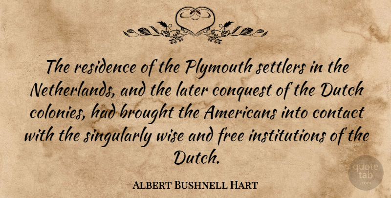 Albert Bushnell Hart Quote About Wise, Netherlands, Plymouth: The Residence Of The Plymouth...