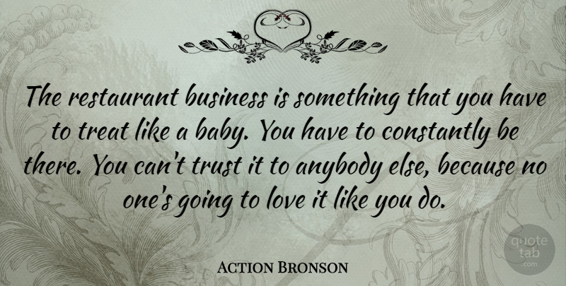 Action Bronson Quote About Anybody, Business, Constantly, Love, Restaurant: The Restaurant Business Is Something...