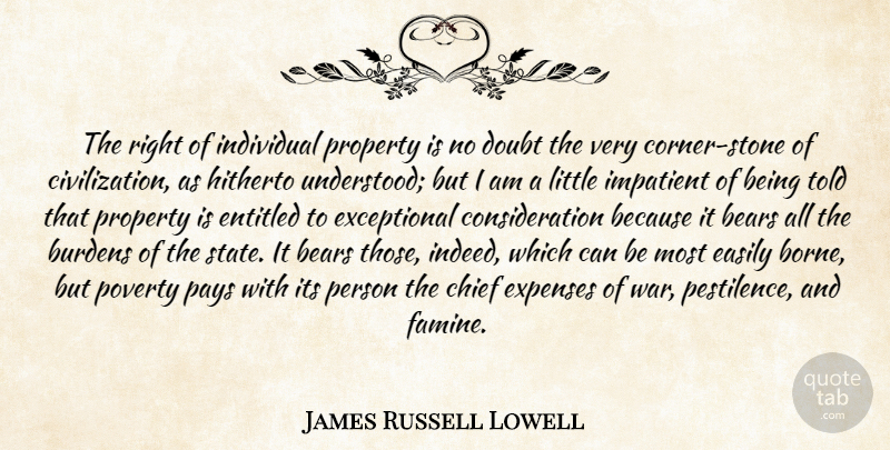 James Russell Lowell Quote About War, Civilization, Doubt: The Right Of Individual Property...