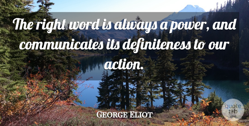 George Eliot Quote About Our Actions, Action, Communicate: The Right Word Is Always...