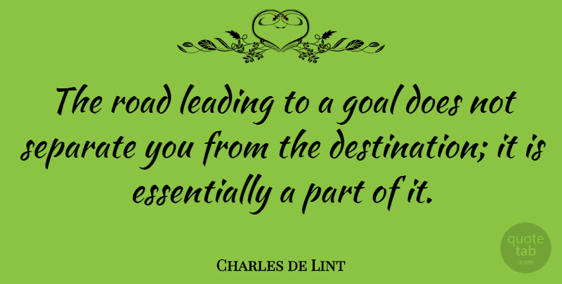 Charles de Lint Quote About Inspirational, Goal, Doe: The Road Leading To A...