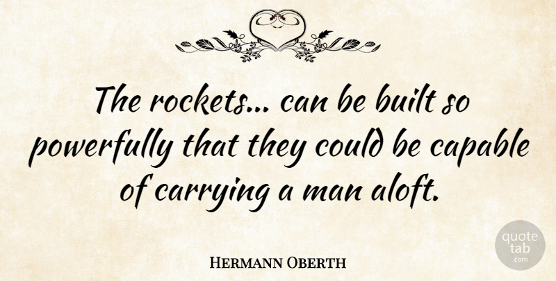 Hermann Oberth Quote About Men, Rockets, Built: The Rockets Can Be Built...