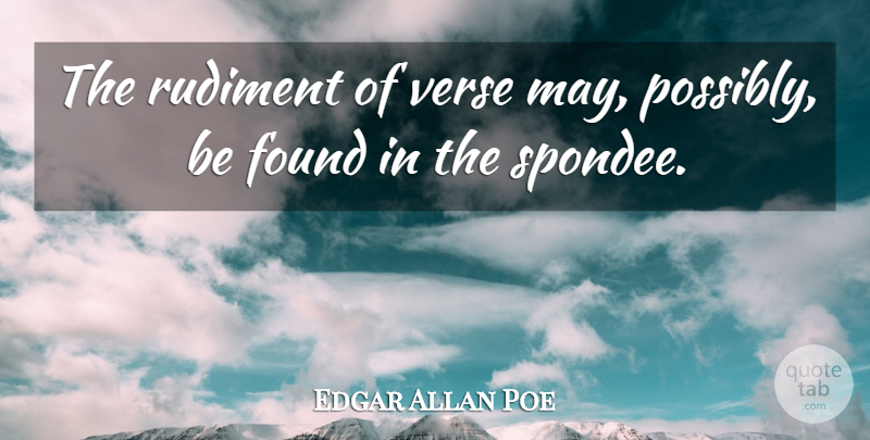 Edgar Allan Poe Quote About May, Found, Verses: The Rudiment Of Verse May...