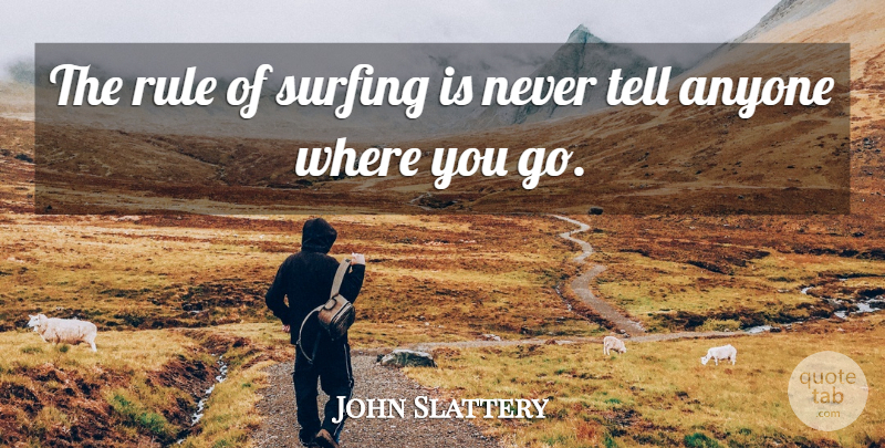John Slattery Quote About Surfing: The Rule Of Surfing Is...