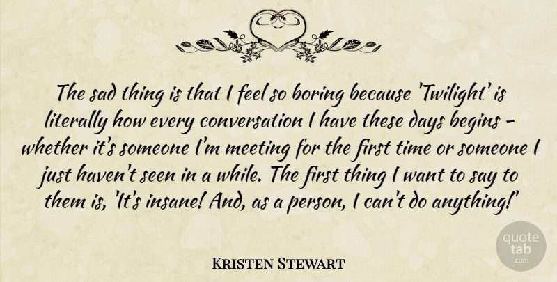 Kristen Stewart Quote About Twilight, Insane, Want: The Sad Thing Is That...