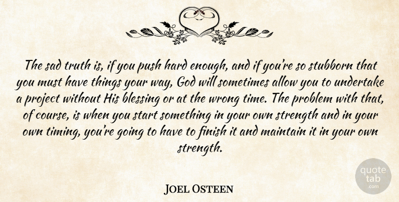 Joel Osteen Quote About Blessing, Stubborn, Way: The Sad Truth Is If...