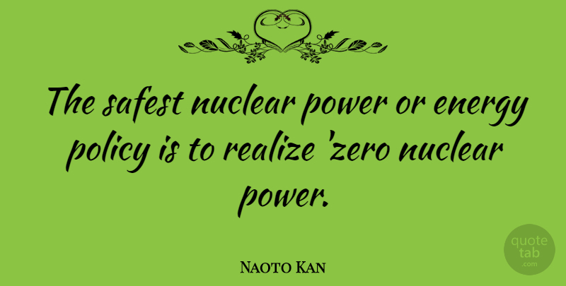 Naoto Kan Quote About Zero, Nuclear, Energy: The Safest Nuclear Power Or...