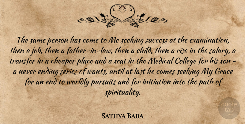 Sathya Baba Quote About Cheaper, College, Ending, Grace, Initiation: The Same Person Has Come...