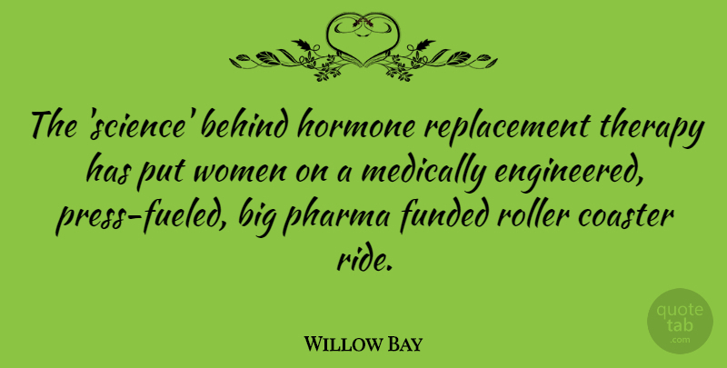 Willow Bay Quote About Behind, Coaster, Medically, Roller, Science: The Science Behind Hormone Replacement...
