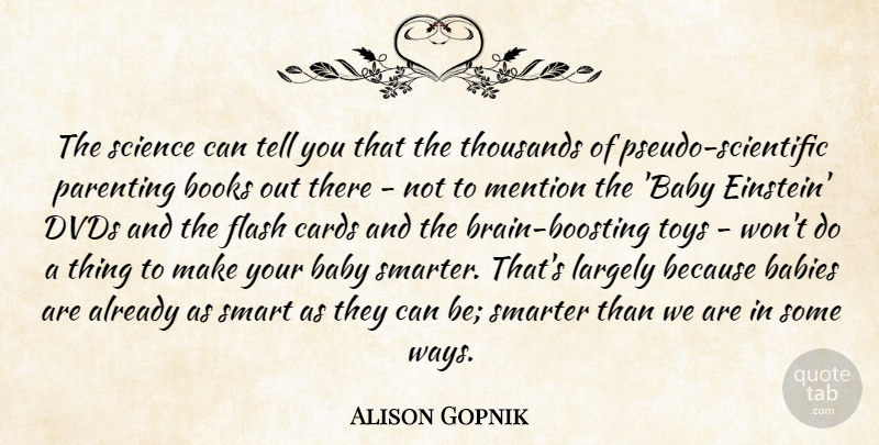 Alison Gopnik Quote About Babies, Books, Cards, Dvds, Flash: The Science Can Tell You...