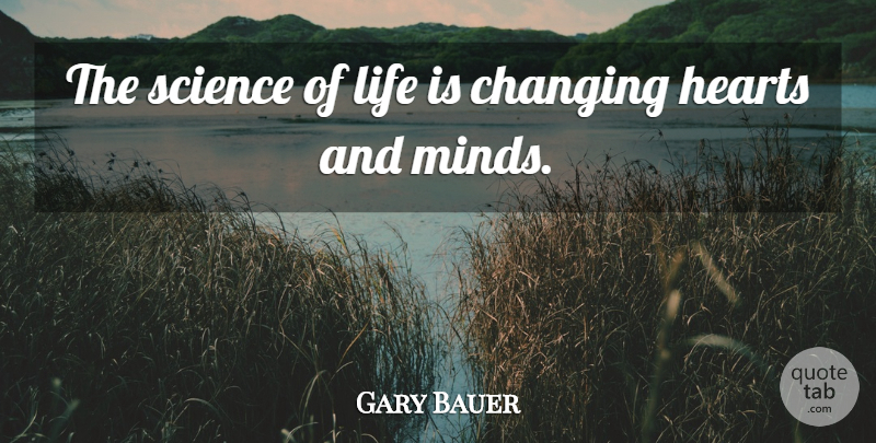 Gary Bauer Quote About Heart, Mind, Life Is: The Science Of Life Is...