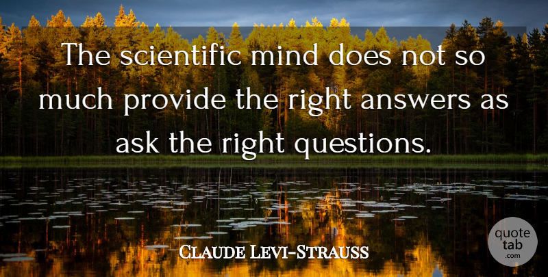 Claude Levi-Strauss Quote About Answers, French Scientist, Mind, Provide: The Scientific Mind Does Not...