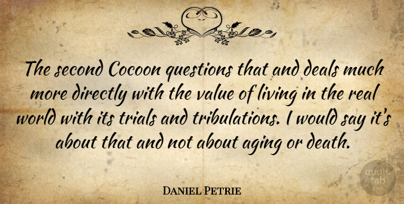 Daniel Petrie Quote About Aging, Cocoon, Deals, Death, Directly: The Second Cocoon Questions That...