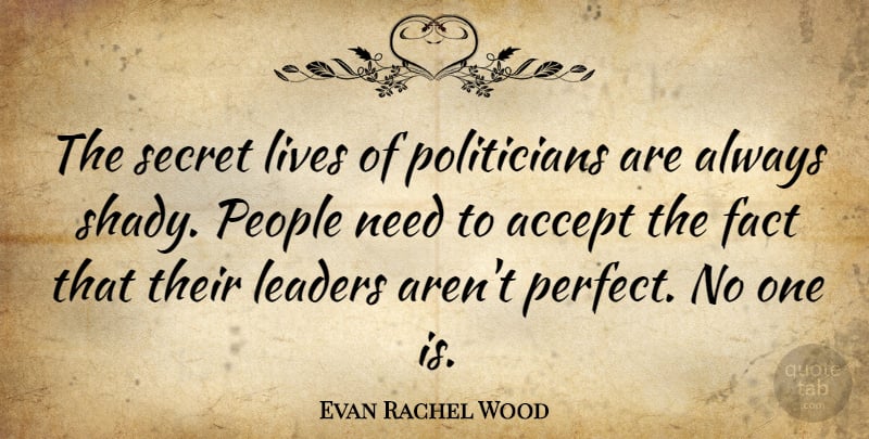 Evan Rachel Wood Quote About Perfect, People, Leader: The Secret Lives Of Politicians...