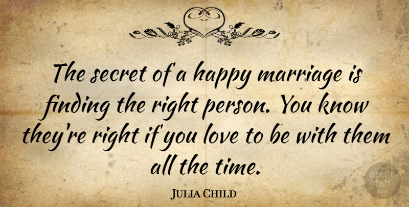 Julia Child Quote About Love, Anniversary, Marriage: The Secret Of A Happy...