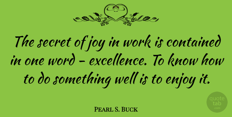 Pearl S. Buck Quote About Inspirational, Motivational, Success: The Secret Of Joy In...