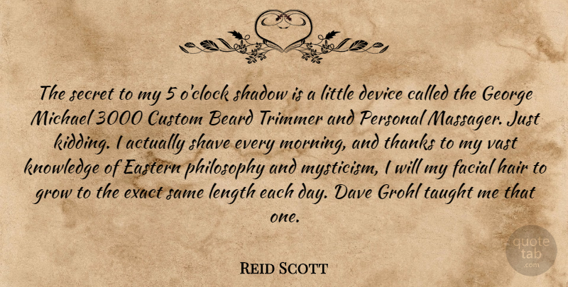 Reid Scott Quote About Beard, Custom, Dave, Device, Eastern: The Secret To My 5...