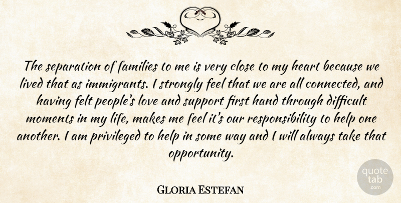 Gloria Estefan Quote About Heart, Responsibility, Opportunity: The Separation Of Families To...