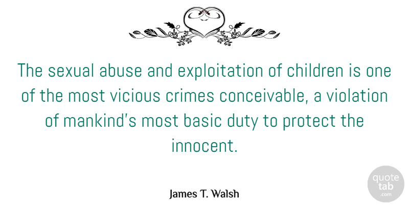James T. Walsh Quote About Children, Abuse, Domestic Violence: The Sexual Abuse And Exploitation...