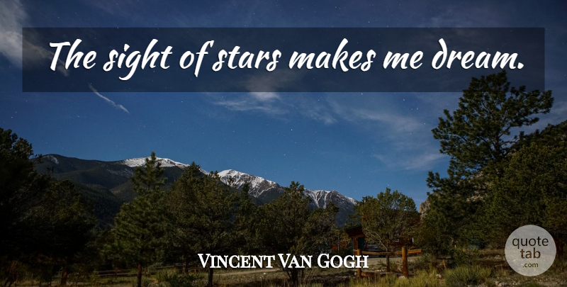 Vincent Van Gogh Quote About Dream, Stars, Sight: The Sight Of Stars Makes...