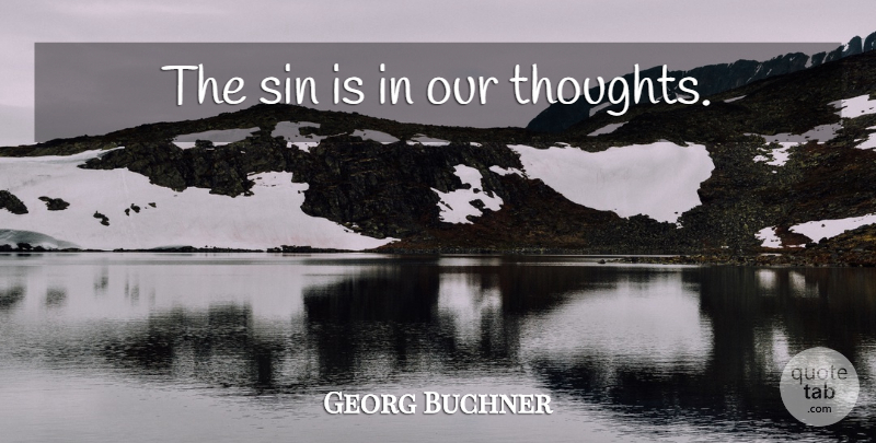 Georg Buchner Quote About Sin, Our Thoughts: The Sin Is In Our...
