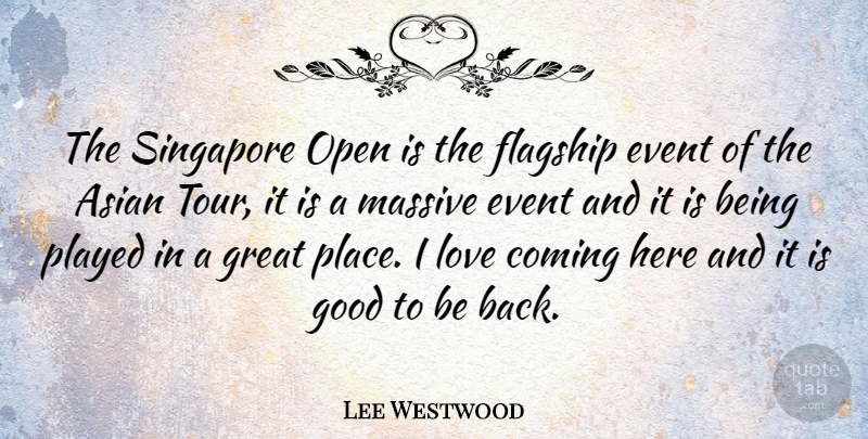 Lee Westwood Quote About Events, Asian, Being Played: The Singapore Open Is The...