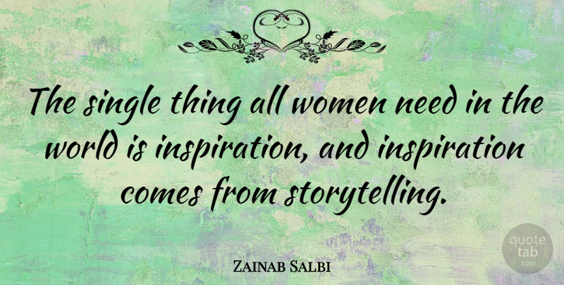 Zainab Salbi Quote About Inspiration, World, Needs: The Single Thing All Women...