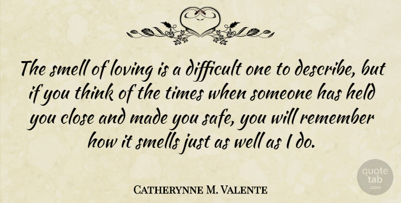 Catherynne M. Valente Quote About Thinking, Smell, Safe: The Smell Of Loving Is...