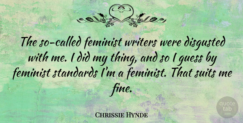 Chrissie Hynde Quote About Feminist, Suits, Bedtime: The So Called Feminist Writers...